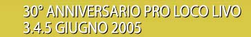 30° anniversario pro loco livo - 3.4.5. giugno 2005